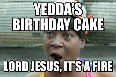 yeddas-birthday-cake-lord-jesus-its-a-fire