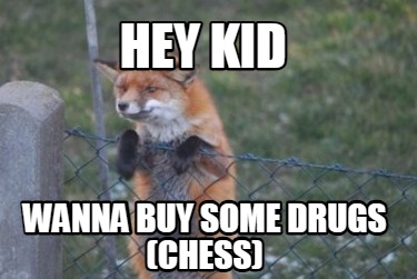 hey-kid-wanna-buy-some-drugs-chess