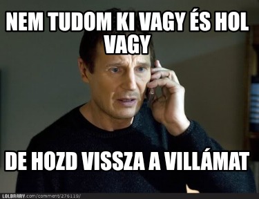 nem-tudom-ki-vagy-s-hol-vagy-de-hozd-vissza-a-villmat