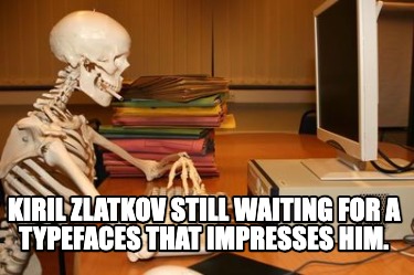 kiril-zlatkov-still-waiting-for-a-typefaces-that-impresses-him