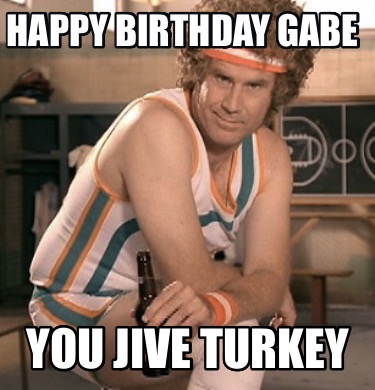 happy-birthday-gabe-you-jive-turkey