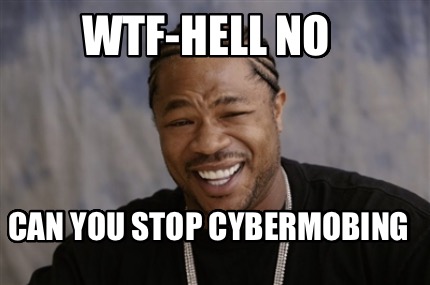 wtf-hell-no-can-you-stop-cybermobing