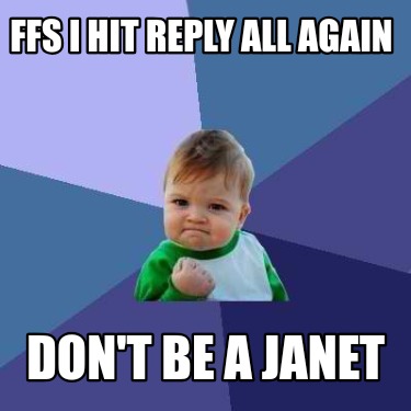 ffs-i-hit-reply-all-again-dont-be-a-janet