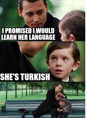 i-promised-i-would-learn-her-language-shes-turkish