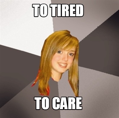 to-tired-to-care