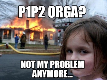 p1p2-orga-not-my-problem-anymore