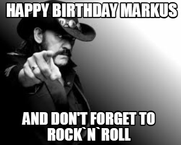 happy-birthday-markus-and-dont-forget-to-rocknroll