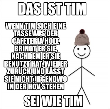 das-ist-tim-sei-wie-tim-wenn-tim-sich-eine-tasse-aus-der-cafeteria-holt-bringt-e