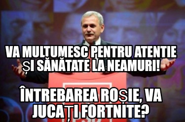 ntrebarea-roie-va-jucai-fortnite-va-multumesc-pentru-atentie-i-sntate-la-neamuri