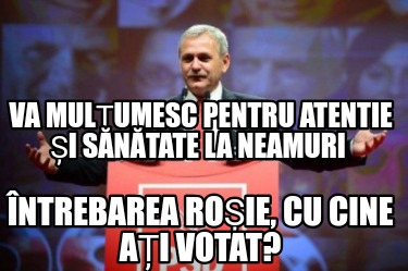 ntrebarea-roie-cu-cine-ai-votat-va-mulumesc-pentru-atentie-i-sntate-la-neamuri