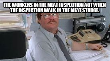 the-workers-in-the-meat-inspection-act-when-the-inspection-walk-in-the-meat-stor