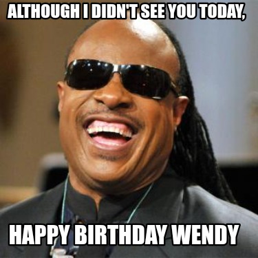 although-i-didnt-see-you-today-happy-birthday-wendy