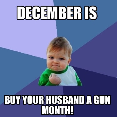 december-is-buy-your-husband-a-gun-month