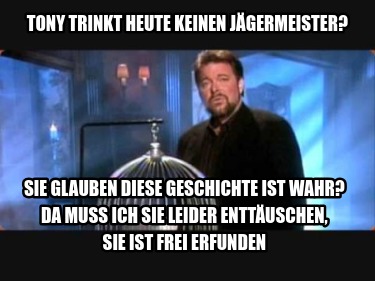 tony-trinkt-heute-keinen-jgermeister-sie-glauben-diese-geschichte-ist-wahr-da-mu