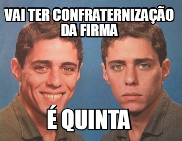 vai-ter-confraternizao-da-firma-quinta