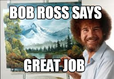 bob-ross-says-great-job