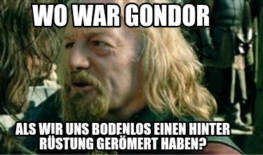 wo-war-gondor-als-wir-uns-bodenlos-einen-hinter-rstung-germert-haben