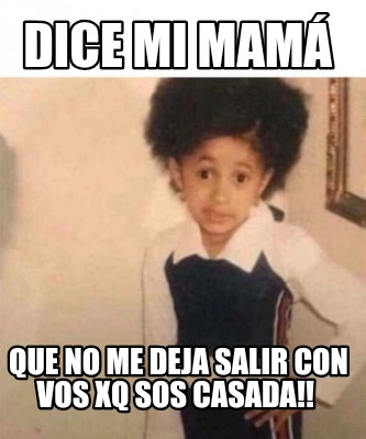 dice-mi-mam-que-no-me-deja-salir-con-vos-xq-sos-casada