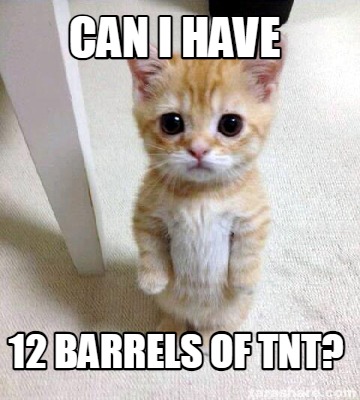 can-i-have-12-barrels-of-tnt