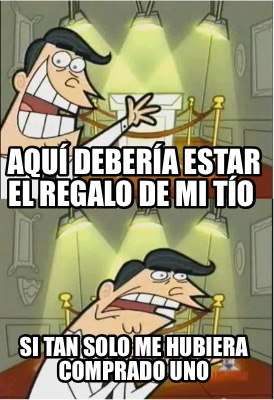 aqu-debera-estar-el-regalo-de-mi-to-si-tan-solo-me-hubiera-comprado-uno