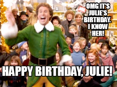 omg-its-julies-birthday.-i-know-her-happy-birthday-julie