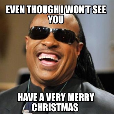 even-though-i-wont-see-you-have-a-very-merry-christmas