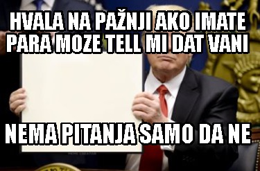 hvala-na-panji-ako-imate-para-moze-tell-mi-dat-vani-nema-pitanja-samo-da-ne