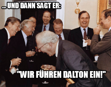 ...-und-dann-sagt-er-wir-fhren-dalton-ein