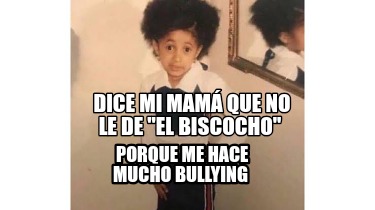 dice-mi-mam-que-no-le-de-el-biscocho-porque-me-hace-mucho-bullying6