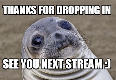 thanks-for-dropping-in-see-you-next-stream-