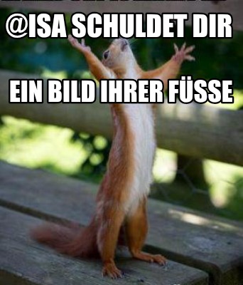 isa-schuldet-dir-ein-bild-ihrer-fsse