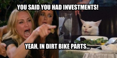 you-said-you-had-investments-yeah-in-dirt-bike-parts4