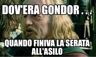 dovera-gondor-.-.-.-quando-finiva-la-serata-allasilo