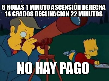 6-horas-1-minuto-ascensin-derecha-14-grados-declinacion-22-minutos-no-hay-pago6