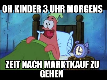 oh-kinder-3-uhr-morgens-zeit-nach-marktkauf-zu-gehen