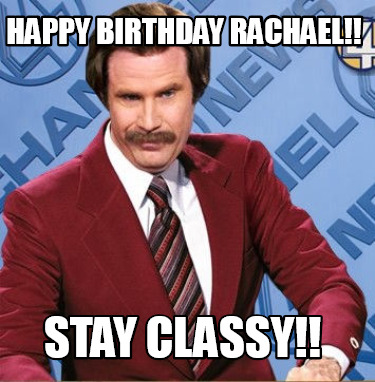 happy-birthday-rachael-stay-classy