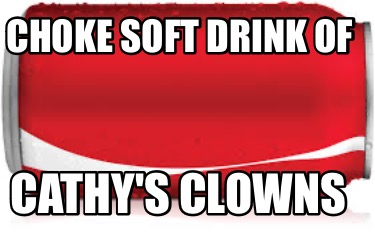 choke-soft-drink-of-cathys-clowns