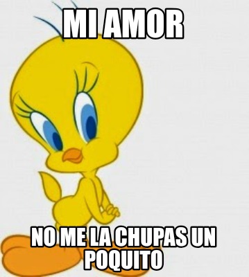 mi-amor-no-me-la-chupas-un-poquito