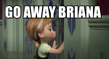 go-away-briana