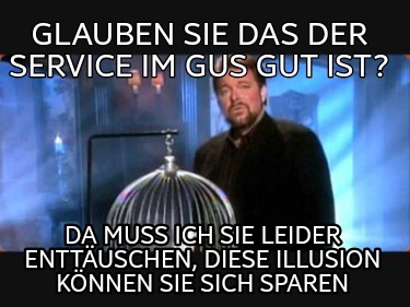 glauben-sie-das-der-service-im-gus-gut-ist-da-muss-ich-sie-leider-enttuschen-die