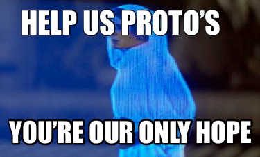 help-us-protos-youre-our-only-hope