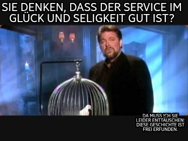 sie-denken-dass-der-service-im-glck-und-seligkeit-gut-ist-da-muss-ich-sie-leider