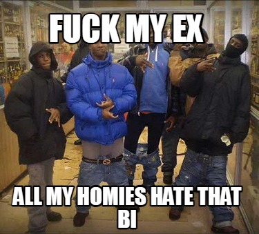 fuck-my-ex-all-my-homies-hate-that-bi