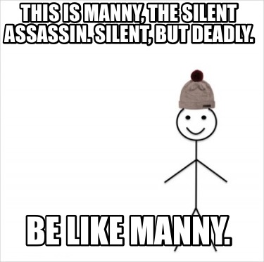 this-is-manny-the-silent-assassin.-silent-but-deadly.-be-like-manny