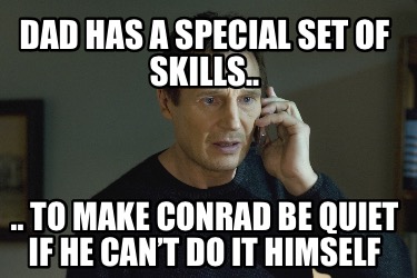 dad-has-a-special-set-of-skills..-..-to-make-conrad-be-quiet-if-he-cant-do-it-hi