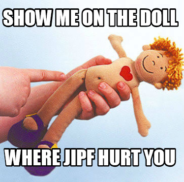 show-me-on-the-doll-where-jipf-hurt-you