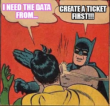 i-need-the-data-from...-create-a-ticket-first