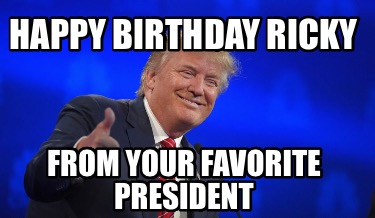 happy-birthday-ricky-from-your-favorite-president