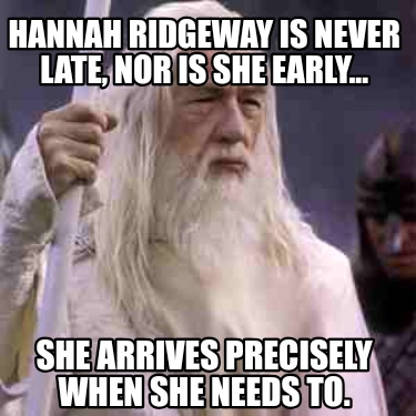 hannah-ridgeway-is-never-late-nor-is-she-early...-she-arrives-precisely-when-she