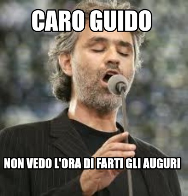 caro-guido-non-vedo-lora-di-farti-gli-auguri